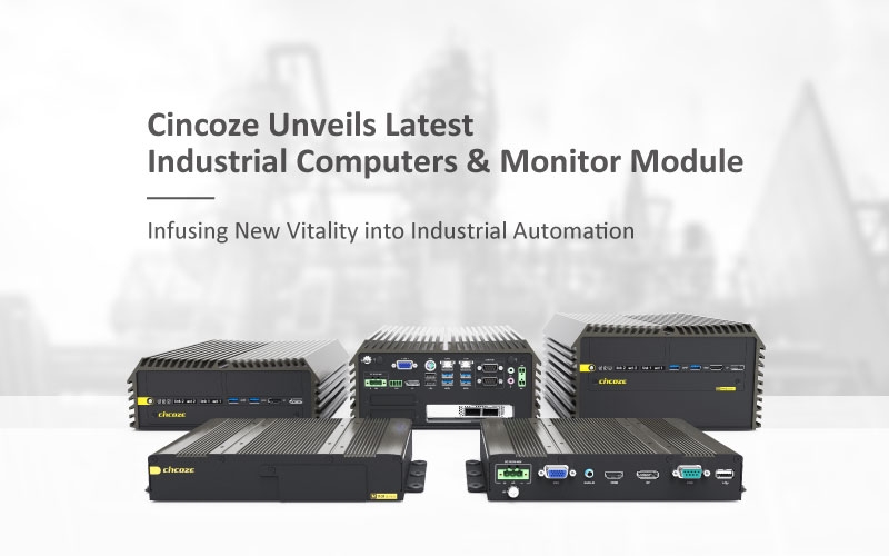 Cincoze 德承发表全新工业电脑及显示器产品，为工控领域增添生力军